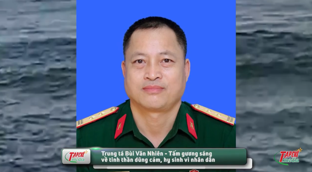 MEDIA - Trung tá Bùi Văn Nhiên - Tấm gương sáng về tinh thần dũng cảm, hy sinh vì dân