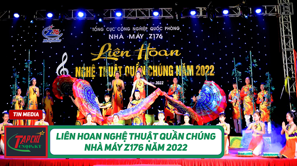 MEDIA - Liên hoan Nghệ thuật quần chúng Nhà máy Z176 năm 2022