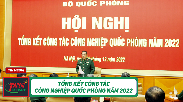 MEDIA - Tổng kết công tác công nghiệp quốc phòng năm 2022