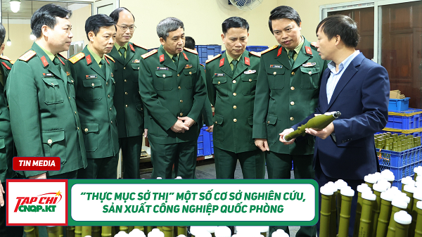 MEDIA - “Thực mục sở thị” một số cơ sở nghiên cứu, sản xuất công nghiệp quốc phòng