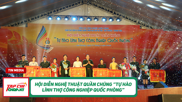 MEDIA - Hội diễn Nghệ thuật quần chúng “Tự hào lính thợ Công nghiệp quốc phòng”