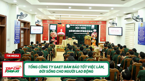 MEDIA - Tổng công ty GAET đảm bảo tốt việc làm, đời sống cho người lao động