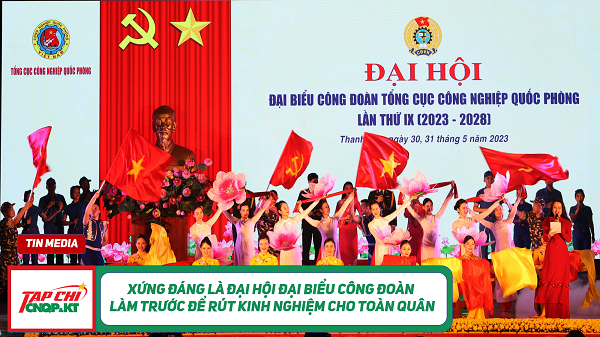 MEDIA - Xứng đáng là Đại hội đại biểu Công đoàn làm trước để rút kinh nghiệm cho toàn quân
