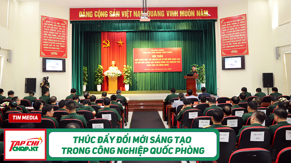 MEDIA - Thúc đẩy đổi mới sáng tạo trong công nghiệp quốc phòng