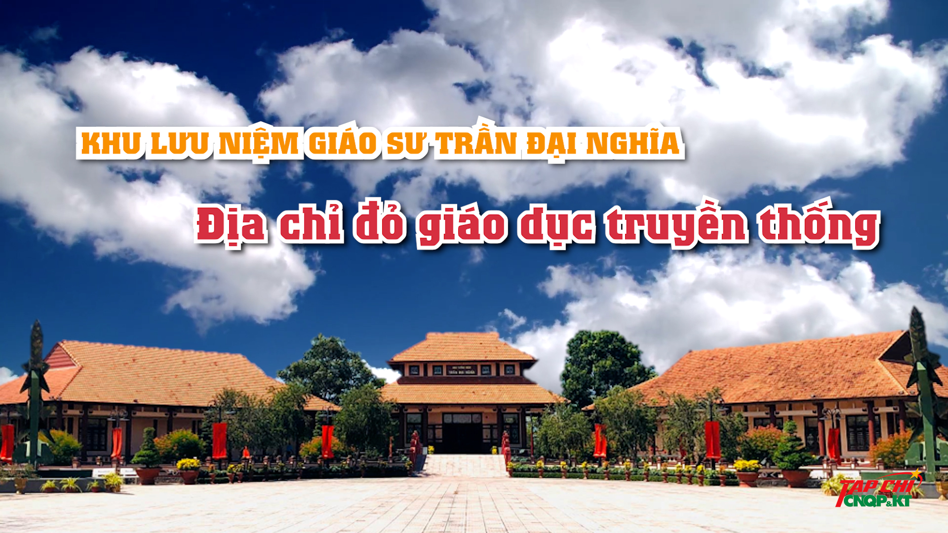 MEDIA - Khu lưu niệm Giáo sư, Viện sĩ Trần Đại Nghĩa Địa chỉ đỏ để giáo dục truyền thống