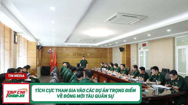 MEDIA - Tích cực tham gia vào các dự án trọng điểm về đóng mới tàu quân sự
