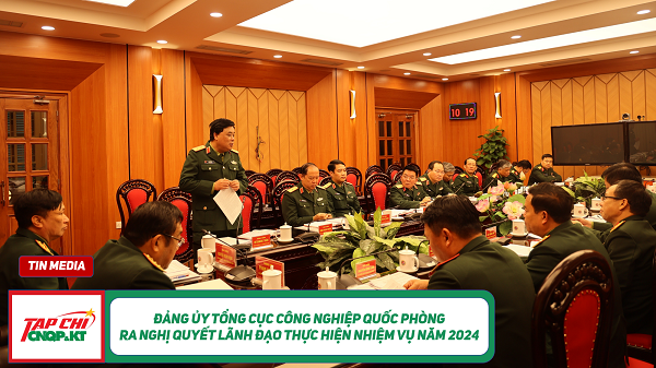 MEDIA - Đảng ủy Tổng cục Công nghiệp quốc phòng ra Nghị quyết lãnh đạo thực hiện nhiệm vụ năm 2024
