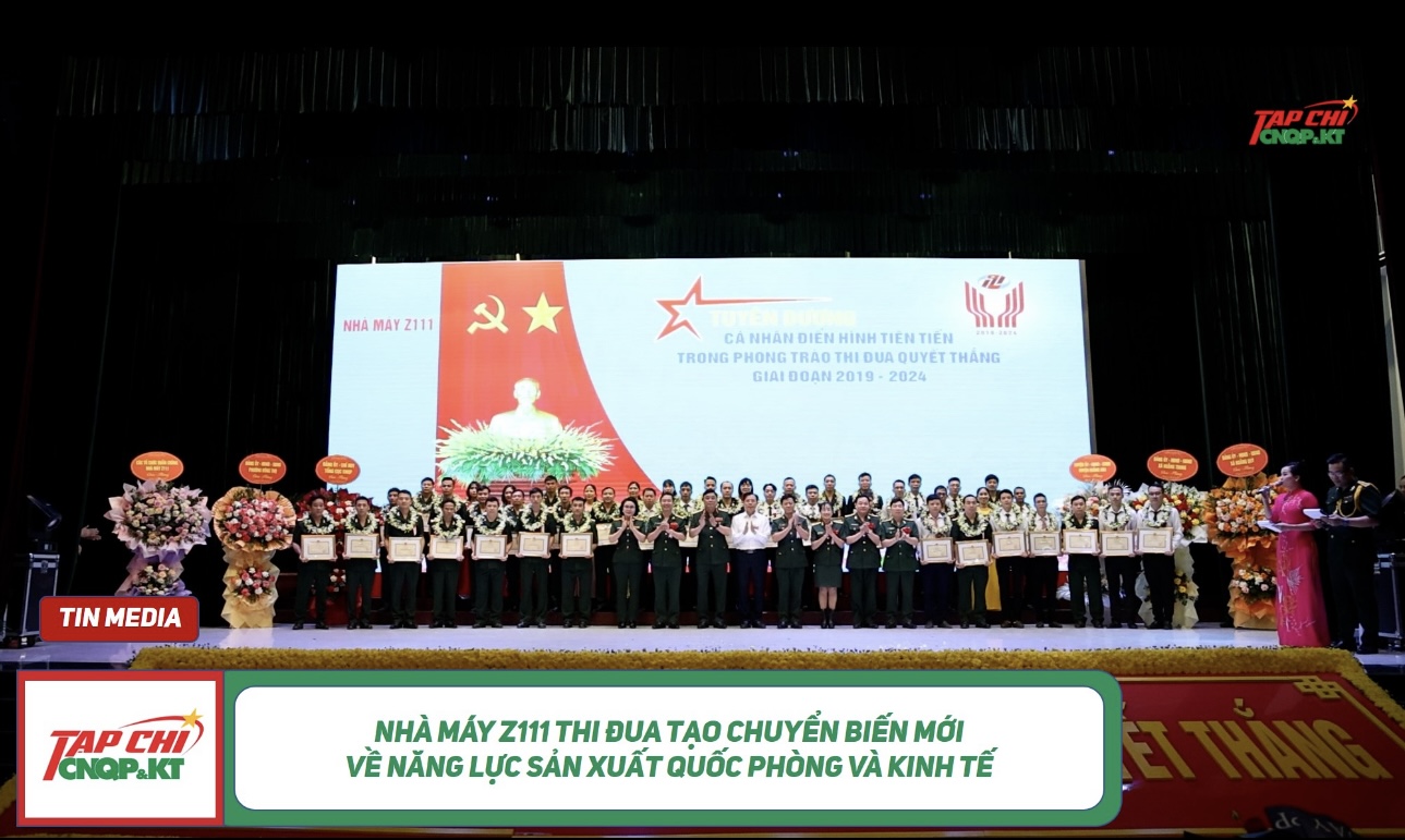 MEDIA - Nhà máy Z111 thi đua tạo chuyển biến mới về năng lực sản xuất quốc phòng và kinh tế