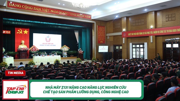 MEDIA - Nhà máy Z131 nâng cao năng lực nghiên cứu chế tạo sản phẩm lưỡng dụng, công nghệ cao