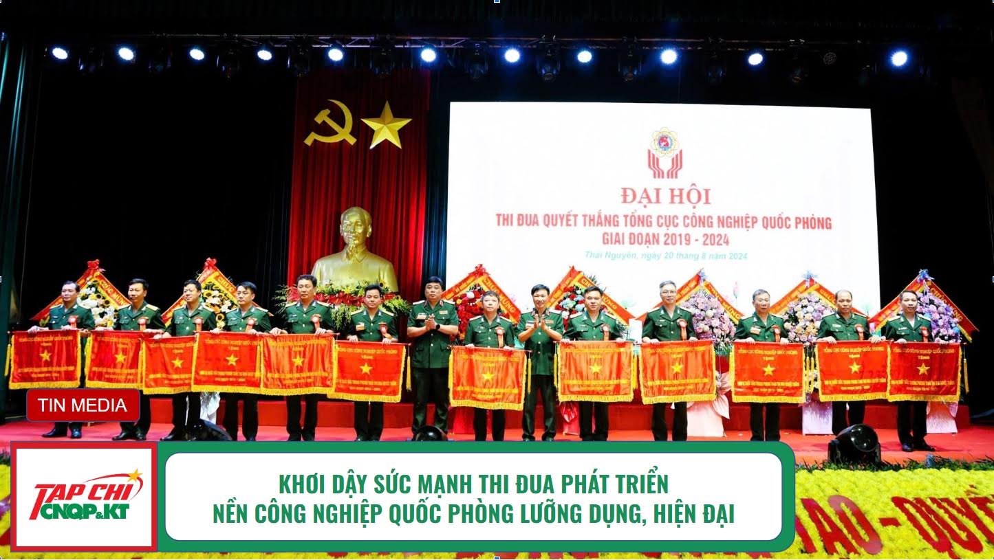 MEDIA - Khơi dậy sức mạnh thi đua phát triển nền công nghiệp quốc phòng lưỡng dụng, hiện đại